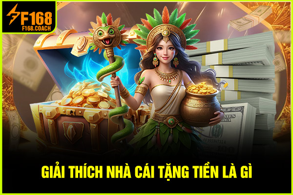 Giải thích nhà cái tặng tiền là gì