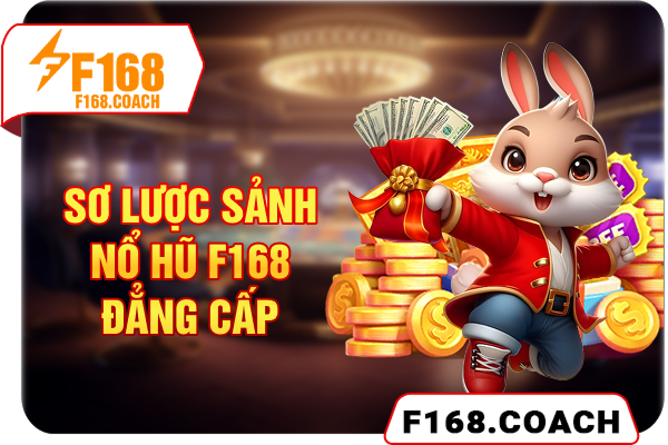 Sơ lược sảnh nổ hũ F168 đẳng cấp